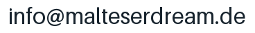 E-Mail-Adresse: info@malteserdream.de